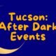 Beat the heat: Enjoy Tucson’s best attractions & events after dark